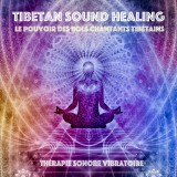 Tibetan Sound Healing - Le pouvoir des bols chantants tibe´tains