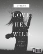 Love - Her - Wild Gedichte und Notizen