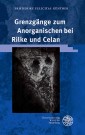 Grenzgänge zum Anorganischen bei Rilke und Celan