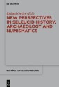 New Perspectives in Seleucid History, Archaeology and Numismatics