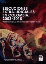 Ejecuciones extrajudiciales en Colombia 2002-2010: obediencia ciega en campos de batalla ficticios