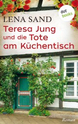 Teresa Jung und die Tote am Küchentisch - Band 3