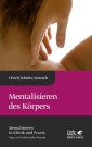 Mentalisieren des Körpers (Mentalisieren in Klinik und Praxis, Bd. 4)