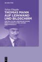 Thomas Mann auf Leinwand und Bildschirm