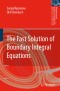 The Fast Solution of Boundary Integral Equations