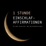 1 Stunde Einschlaf-Affirmationen für mehr Mut, Zuversicht und Selbstvertrauen