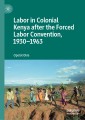Labor in Colonial Kenya after the Forced Labor Convention, 1930-1963
