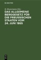 Das Allgemeine Berggesetz für die Preußischen Staaten vom 24. Juni 1865