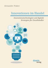 Innovationen im Handel. Innovationstechnologien und digitale Strategien für Einzelhändler
