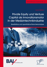 Private Equity und Venture Capital als Innovationsmotor in der Medizintechnikindustrie. Qualitative und quantitative Branchenanalyse