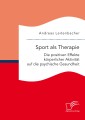 Sport als Therapie: Die positiven Effekte körperlicher Aktivität auf die psychische Gesundheit