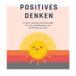 Positives Denken; 111 ganz konkrete Denkanstöße für ein zufriedeneres und gücklicheres Leben