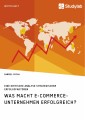 Was macht E-Commerce-Unternehmen erfolgreich? Eine kritische Analyse strategischer Erfolgsfaktoren