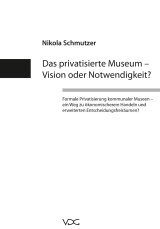 Das privatisierte Museum - Vision oder Notwendigkeit?