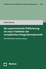 Die asymmetrische Politisierung als neue Triebfeder der europäischen Integrationsdynamik
