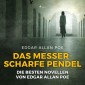 Das messerscharfe Pendel - Die besten Novellen von Edgar Allan Poe (Ungekürzt)
