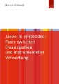 'Liebe' re-embedded: Paare zwischen Emanzipation und instrumenteller Verwertung