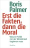 Erst die Fakten, dann die Moral