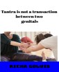 Tantra is not a transaction between two genitals