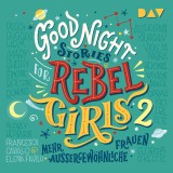 Good Night Stories for Rebel Girls - Teil 2: Mehr außergewöhnliche Frauen