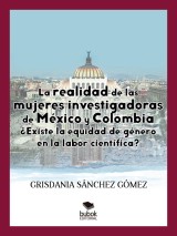 La realidad de las mujeres investigadoras de México y Colombia. ¿Existe la equidad de género en la labor científica?