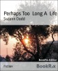 Perhaps Too  Long A  Life