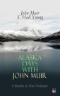 Alaska Days with John Muir: 4 Books in One Volume