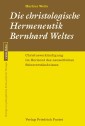 Die christologische Hermeneutik Bernhard Weltes
