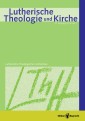 Lutherische Theologie und Kirche, Heft 01/2013 - Einzelkapitel - Erkenntnis und Glaube vor dem Wort der heiligen Schrift