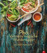 Kochbuch: Pho Vietnams magische Wundersuppe. Die besten Rezepte.