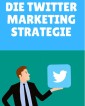 Die Twitter Marketing Strategie