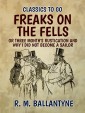 Freaks on the Fells or Three Month's Rustication and Why I Did Not Become A Sailor