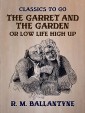 The Garret and the Garden or Low Life High Up
