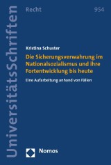 Die Sicherungsverwahrung im Nationalsozialismus und ihre Fortentwicklung bis heute