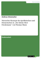 Nietzsches Konzept des Apollinischen und Dionysischen in „Der kleine Herr Friedemann“ von Thomas Mann