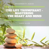 The Life Triumphant - Mastering the Heart And Mind