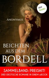 Beichten aus dem Bordell: Drei erotische Romane in einem eBook