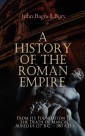 A History of the Roman Empire: From its Foundation to the Death of Marcus Aurelius (27 B.C. - 180 A.D.)