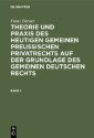 Franz Förster: Theorie und Praxis des heutigen gemeinen preußischen Privatrechts auf der Grundlage des gemeinen deutschen Rechts. Band 1