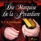 Die Marquise de la Pivardiere (Ungekürzt)