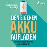 Den eigenen Akku aufladen - Schnell zu neuer Energie und Lebenskraft (Ungekürzt)