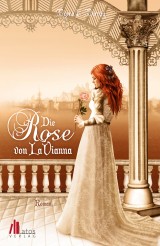 Die Rose von LaVianna: Historischer Liebesroman