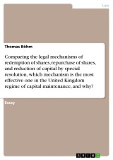 Comparing the legal mechanisms of redemption of shares, repurchase of shares, and reduction of capital by special resolution, which mechanism is the most effective one in the United Kingdom regime of capital maintenance, and why?