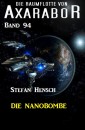 Die Raumflotte von Axarabor -  Band 94: Die Nanobombe