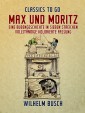 Max und Moritz  Eine Bubengeschichte in sieben Streichen Vollständige, kolorierte Fassung