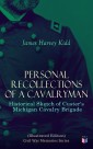 Personal Recollections of a Cavalryman: Historical Sketch of Custer's Michigan Cavalry Brigade (Illustrated Edition)