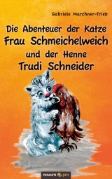 Die Abenteuer der Katze Frau Schmeichelweich und der Henne Trudi Schneider