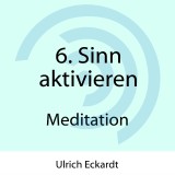 6. Sinn aktivieren - Meditation
