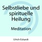 Selbstliebe und spirituelle Heilung - Meditation