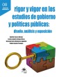 Rigor y vigor en los estudios de gobierno y políticas públicas: diseño, análisis y exposición